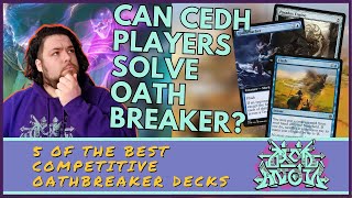 5 Competitive Oathbreaker MTG Decklists  cEDH Players Try to Break Oathbreaker  MAMTG [upl. by Aynot]