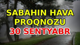 SABAHIN HAVA PROQNOZU 30 sentyabr 2024 Hava haqqinda [upl. by Ardnasella423]