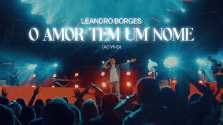 Leandro Borges  O Amor Tem Um Nome Ao Vivo [upl. by Repohtsirhc]