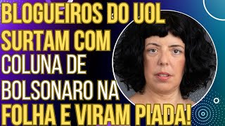 TENTE NÃO RIR Blogueiros do UOL surtam com coluna de Bolsonaro na Folha e viram chacota [upl. by Esined]