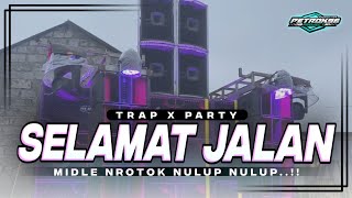 DJ SELAMAT JALAN TRAP PARTY FULL BASS MIDLE NROTOK TERBARU [upl. by Derwin]