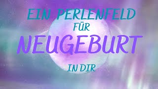 Perlenfeldmeditation Neugeburt💝💝💝 [upl. by Dviad]