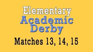 Elementary Academic Derby Season 3 Matches 13 14 15  Spring 2016 [upl. by Gillman]