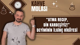 quotATMA RECEP DİN KARDEŞİYİZquot DEYİMİNİN İLGİNÇ HİKAYESİ [upl. by Gabel856]