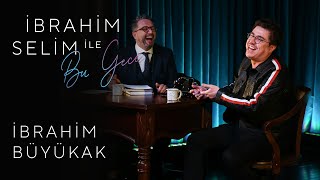 İbrahim Selim ile Bu Gece 21 İbrahim Büyükak Ece Barak [upl. by Hterag]