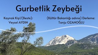 Gurbetlik ZeybeğiKaynak KişiBeste Veysel AYDINKültür Bakanlığı adına Derleme Tanju OZANOĞLU [upl. by Nothsa]