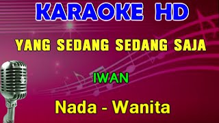 YANG SEDANG SEDANG SAJA  Iwan  KARAOKE Nada Wanita [upl. by Roxanna]