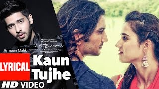 KAUN TUJHE Lyrical Video  Armaan Malik  MS DHONI THE UNTOLD STORY  TSeries [upl. by Bolitho]