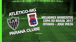 Melhores Momentos  AtléticoMG 2 x 0 Paraná Clube  Copa do Brasil  31052017 [upl. by Ursal]