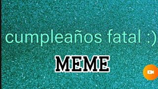 cumpleaños FATAL meme yo lo cree [upl. by Akimat494]