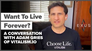 Want To Live Forever A Conversation With Adam Gries of Vitalismio [upl. by Haet]