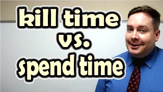 Difference between quotkill timequot and quotspend timequot  ForB English Lesson [upl. by Rraval331]