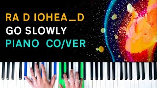 Radiohead  Go Slowly Piano Cover [upl. by Nylhtiak623]