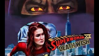 WON YouTube PresentsSuperwoman XII Death Wish Fan Film [upl. by Skvorak]