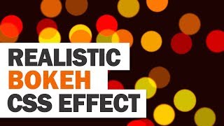 Realistic CSS Bokeh Effect Tutorial [upl. by Leake]