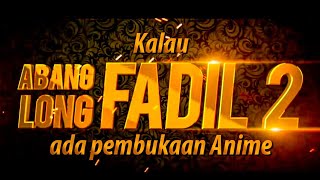 Kalau ABANG LONG FADIL 2 ada ANIME Opening [upl. by Jayson]