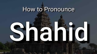 Shahid  Pronunciation and Meaning [upl. by Hizar]