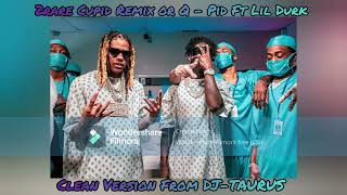 2RARE CUPID REMIX OR Q  PID FT LIL DURK CLEAN VERSION FROM DJTAURUS [upl. by Favianus]