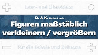 01 Figuren maßstäblich verkleinern  vergrößern  Mathematik  Ähnlichkeit [upl. by Mccoy]