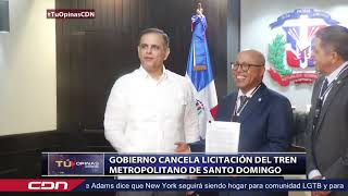 Gobierno cancela licitación del tren metropolitano de Santo Domingo [upl. by Kilmarx]