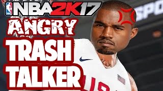 NBA 2K17 TRASH TALKER  ANGRY TRASH TALKER [upl. by Ilise]