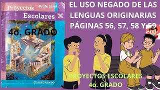 PROYECTOS ESCOLARES 4o PAG 56 57 58 Y 59 TEMA EL USO NEGADO DE LAS LENGUAS ORIGINARIAS [upl. by Conny]