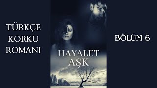 HAYALET AŞK  Sesli Kitap  6 BÖLÜM [upl. by Aramoy]