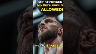 GET STRONGER No Kettlebells Allowed Dr Mike ISRAETEL [upl. by Yatnwahs]