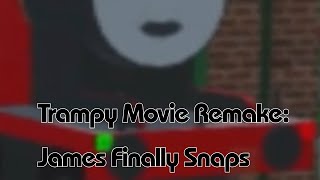 Trampy Movie 11 Remake  James Finally Snaps [upl. by Maeve]