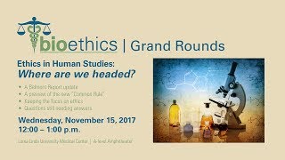 Bioethics Grand Rounds quotEthics in Human Studies Where are we headedquot [upl. by Nitneuq]