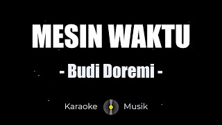 Budi Doremi  Mesin Waktu  KARAOKE VERSION [upl. by Kavanagh]