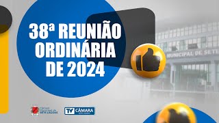 38ª Reunião Ordinária de 2024 [upl. by Ettenan]