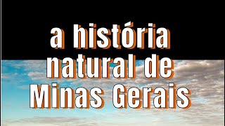 A HISTÓRIA NATURAL DE MINAS GERAIS [upl. by Angelita858]