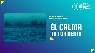 A solas con Dios con William Arana l Él calma tu tormenta l 10 de Julio 2024 [upl. by Suqram590]