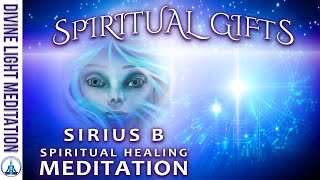 SIRIUS B SPIRITUAL GIFTS amp SPIRITUAL HEALING MEDITATION SIRIANS amp SIRIAN STARSEED SPIRIT MEDITATION [upl. by Westberg769]