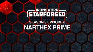 Narthex Prime  Ironsworn Starforged  Solo RPG  S03E06 [upl. by Aynos171]