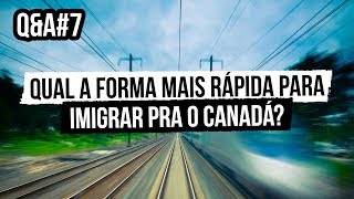 QampA7  Qual a forma mais rápida para imigrar para o Canadá [upl. by Htur577]