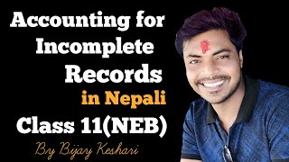 Accounting for Incomplete Records in Nepali  Class 11  AccountancyNEB  By Bijay Keshari [upl. by Ayela337]