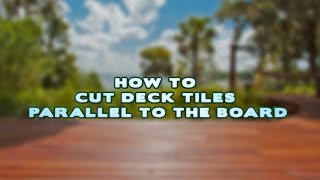 How to Cut Deck Tiles Parallel to the Board [upl. by Natividad]