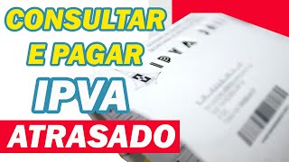 Como Consultar e Pagar IPVA Atrasado  tire suas Dúvidas [upl. by Glynias579]