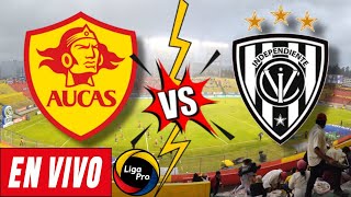 AUCAS VS INDEPENDIENTE DEL VALLE EN VIVO  LigaPro 2024 ⚽️🥳🏆🇪🇨 [upl. by Beatty]