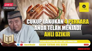 LIVE Masyallah Cukup Lakukan 4 Perkara Ini Anda Telah Menjadi Ahli Dzikir  Ustadz Abu Humairoh [upl. by Ahsaela]