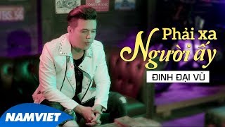 Phải Xa Người Ấy  Đinh Đại Vũ MV 4K OFFICIAL [upl. by Niwle114]