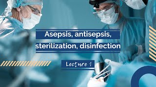 Lecture asepsisantisepsis sterilization disinfection [upl. by Arratoon848]