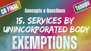 Unincorporated Body Exemptions Under GST15  Uttej  ICAI Questions CA FINAL IDT [upl. by Poore450]