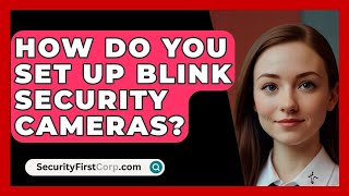 How Do You Set Up Blink Security Cameras  SecurityFirstCorpcom [upl. by Rifkin155]