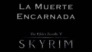 The Elder Scrolls V Skyrim La Muerte Encarnada [upl. by Clemmie]