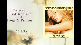 Frogs amp Princes Natasha Bedingfield 528Hz [upl. by Shawna]