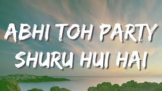 Abhi Toh Party Shuru Hui Hai Lyrics [upl. by Siocnarf324]