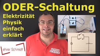 ODERSchaltung  Aufbau amp Erklärung  Physik  einfach erklärt  Lehrerschmidt [upl. by Lali]